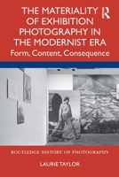 The Materiality of Exhibition Photography in the Modernist Era: Form, Content, Consequence 0367427699 Book Cover