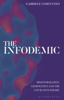 The Infodemic: Disinformation, Geopolitics and the Covid-19 Pandemic 075564073X Book Cover