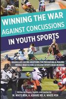 Winning The War Against Concussions In Youth Sports: Brain & Life Saving Solutions For Preventing & Healing Youth Sports Head Injuries 150054759X Book Cover