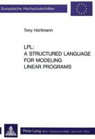 Lpl: - A Structured Language for Modeling Linear Programs: A Structured Language for Modeling Linear Programs 2261037937 Book Cover