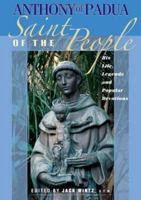 Anthony of Padua: Saint of the People: His Life, Legends and Popular Devotions