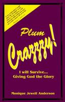 Plum Crazzzy! I will Survive...Giving God the Glory 0965369609 Book Cover