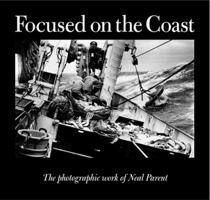 Focused on the Coast: The Photographic Work of Neal Parent 0937822744 Book Cover