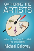 Gathering the Artists: What the Bible Says About God, Art, and Creativity 1678036811 Book Cover