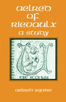 Aelred of Rievaulx: A Study 0879079509 Book Cover