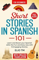 Short Stories in Spanish 101: 15 Engaging Stories in Spanish and English, Learn and boost your Spanish skills the fun and easy way. (Easy Spanish) B0F48MDLT3 Book Cover