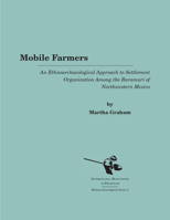 Mobile Farmers: An Ethnoarchaeological Approach To Settlement Organization Among The Raramuri Of Northwestern Mexico (Ethnoarchaeological Series) 1879621169 Book Cover