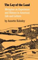 The Lay of the Land: Metaphor as Experience and History in American Life and Letters 0807812412 Book Cover