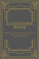 ACCOUNTING BOOK: Simple Balance sheet or Cash Book Accounts Bookkeeping Journal for Small and big Businesses '6x9 in' 120 Pages: Log, Track, & Record Expenses & Income 1671889991 Book Cover