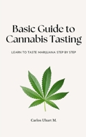 Basic Guide to Cannabis Tasting: Learn to Taste Marijuana Step by Step B0F2THHQ5N Book Cover