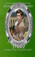 Lady Juliana's Duke: Rakes and the Crown Book 1 (The Rakes and the Crown) 1726707105 Book Cover