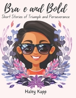 Brave and Bold: Short Stories of Triumph and Perseverance B0BW2SDGCQ Book Cover