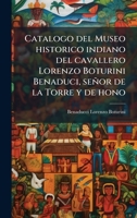 Catalogo del Museo historico indiano del cavallero Lorenzo Boturini Benaduci, señor de la Torre y de hono (Spanish Edition) 1024757730 Book Cover