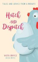 Hatch and Dispatch: Tales and Advice from a Midwife 0987329138 Book Cover