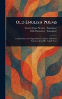 Old English Poems,: Translated Into the Original Meter, Together with Short Selections from Old English Prose 1023379090 Book Cover