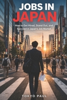 Ace Your Job Hunt In Japan: Tips From A Recruiter B0C1DPQBMG Book Cover