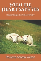 When the Heart Says Yes : Responding to the Call to Ministry 1521117608 Book Cover