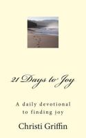 21 Days To Joy: A Daily Devotional To Finding Joy 0982119003 Book Cover