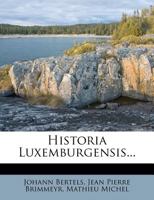 Historia Luxemburgensis... 1021237825 Book Cover