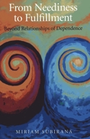 From Neediness to Fulfillment: Beyond Relationships of Dependence 1780991290 Book Cover