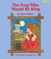 The Frog Who Would Be King (Based on a German Folktale) 1572550201 Book Cover
