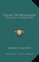 Cours De Pedagogie: Theorique Et Pratique (1895) 1168136539 Book Cover