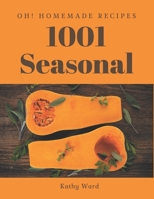 Oh! 1001 Homemade Seasonal Recipes: A Homemade Seasonal Cookbook You Won’t be Able to Put Down B08L17KM2R Book Cover