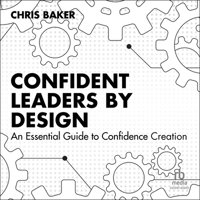 Confident Leaders by Design: An Essential Guide to Confidence Creation B0G54CMW71 Book Cover