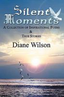 Silent Moments: A Collection of Poems & True Stories 1432737627 Book Cover