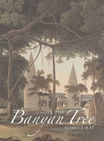Under the Banyan Tree: Relocating the Picturesque in British India 0300187696 Book Cover