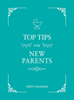 Top Tips For New Parents: Practical Advice for First-time Parents 1786859734 Book Cover