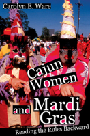 Cajun Women and Mardi Gras: Reading the Rules Backward 0252073770 Book Cover