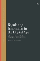 Regulating Innovation in the Digital Age: A Demand-Centred Toolbox for the Data-Driven Economy (Hart Studies in Commercial and Financial Law) 150997833X Book Cover