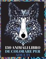 130 Animali Libro da Colorare per Adulti: Disegni antistress nel libro da colorare per adulti con lupi, elefanti, gufi, cavalli, cani, gatti e molti altri Animali con disegni da colorare 1006885080 Book Cover