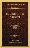 The Works Of John Adams V1: Second President Of The United States 1163993395 Book Cover