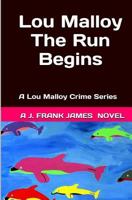 Lou Malloy: The Run Begins (A Lou Malloy Crime Series) 1492207993 Book Cover