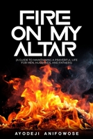 FIRE ON MY ALTAR: (A Guide To Maintaining A Prayerful Life For Men, Husbands, And Fathers) B0CVV1ZL3W Book Cover