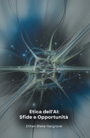 Etica dell'AI: Sfide e Opportunità: Un'analisi sulle implicazioni morali dell'intelligenza artificiale (Italian Edition) B0FCDLLD48 Book Cover
