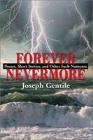 Forever Nevermore: Poems, Short Stories and Other Such Nonsense 0595182593 Book Cover