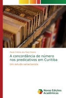 A concordância de número nos predicativos em Curitiba: Um estudo variacionista 6202186860 Book Cover
