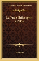 La Vraie Philosophie (1783) 1104986256 Book Cover