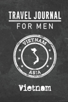 Travel Journal for Men Vietnam: 6x9 Travel Notebook or Diary with prompts, Checklists and Bucketlists perfect gift for your Trip to Vietnam for every your Man, Husband or Boyfriend 1712772937 Book Cover