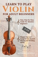 Learn To Play Violin For Adult Beginners: Easy Step-By-Step Guide For Absolute Beginners With Simple Tips To Get Started Playing The Violin And Reading Music (Twenty Squares Music) 1918808015 Book Cover
