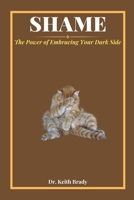 Shame: The Power of Embracing Your Dark Side B0CN3V989K Book Cover