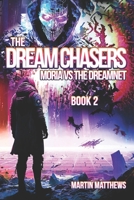 The Dream Chasers: Book 2: Moria Versus The Dreamnet B0BT28PT36 Book Cover