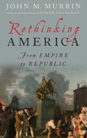 Rethinking America: From Empire to Republic 0195038711 Book Cover