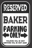 Reserved Baker Parking Only. Violators Will Be Shot. Survivors Will Be Shot Again: Blank Lined Notebook | Thank You Gift For Baker 1693979578 Book Cover