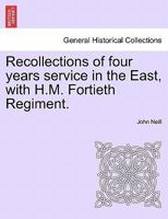 Recollections of Four Years' Service in the East with H.M. Fortieth Regiment 0548898766 Book Cover