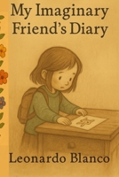 My Imaginary Friend´s Diary: A story about the invisible, friendship… and the soul. B0FK3WWJJ6 Book Cover