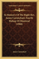 In Memory Of The Right Rev. James Carmichael, Fourth Bishop Of Montreal 1164082744 Book Cover